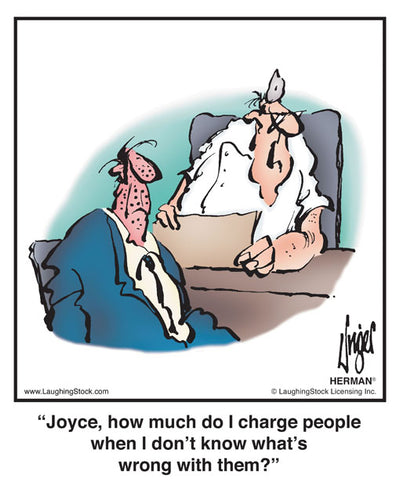 Joyce, how much do I charge people when I don’t know what’s wrong with them?
