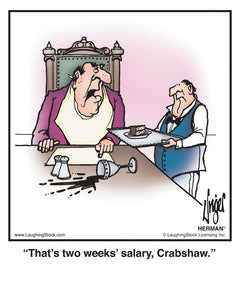 That’s two weeks’ salary, Crabshaw.