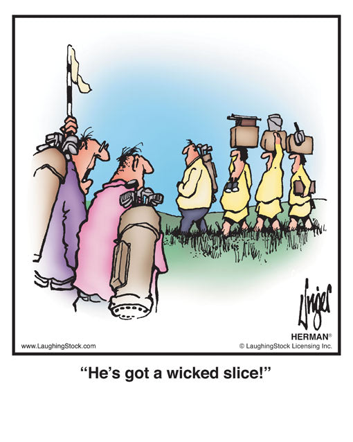 He’s got a wicked slice!