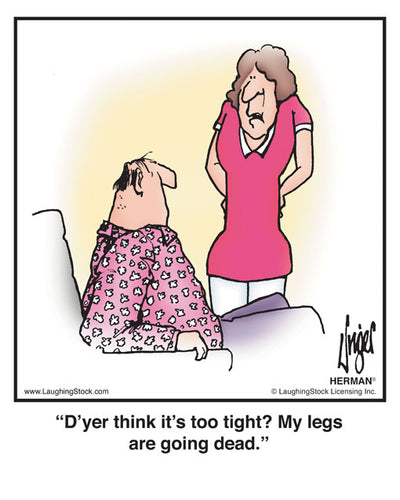 D’yer think it’s too tight? My legs are going dead.