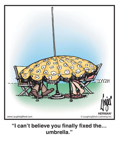 I can’t believe you finally fixed the… umbrella.