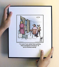 Load image into Gallery viewer, I’m sure if you asked them politely, they’d postpone moving in ’til we’ve finished eating.