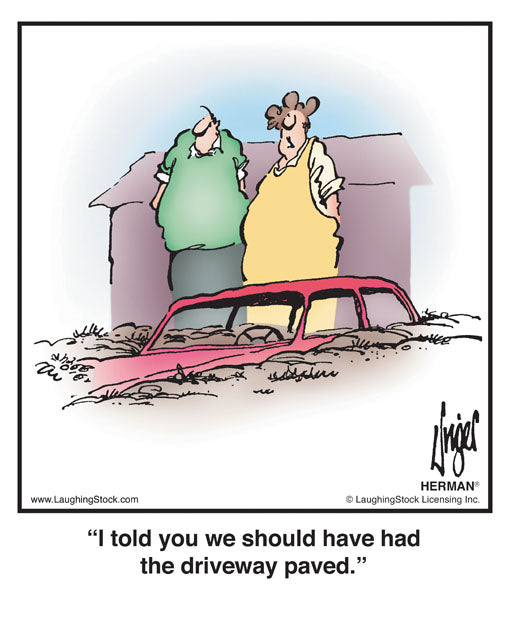 I told you we should have had the driveway paved.