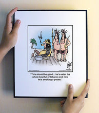 Load image into Gallery viewer, This should be good… he’s eaten the whole bowlful of tobacco and now he’s smoking a potato.