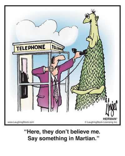 Here, they don’t believe me. Say something in Martian.