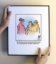 Load image into Gallery viewer, By the time we had saved enough money for a honeymoon, we didn’t want one.