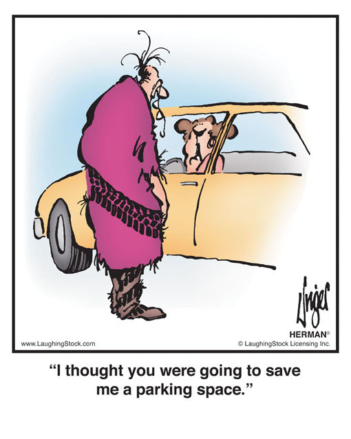 I thought you were going to save me a parking space.