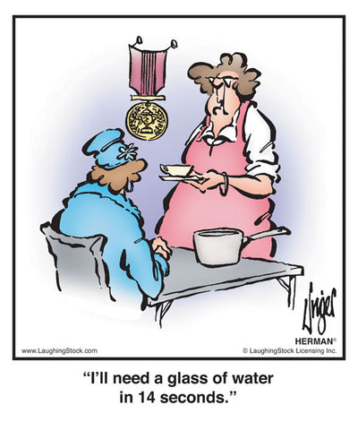 I’ll need a glass of water in 14 seconds.