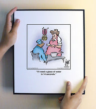 Load image into Gallery viewer, I’ll need a glass of water in 14 seconds.