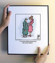 Load image into Gallery viewer, I’ve never dated anyone from the Circus before.