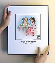 Load image into Gallery viewer, He’s not the man I married thirty years ago.