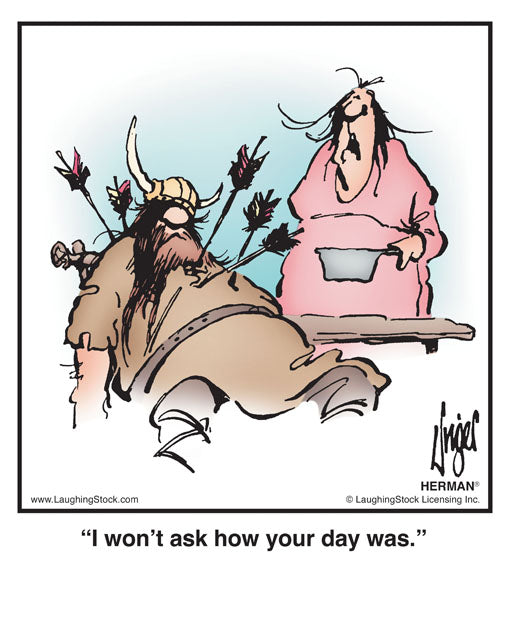 I won’t ask how your day was.