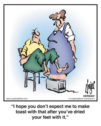 I hope you don’t expect me to make toast with that after you’ve dried your feet with it.