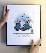Load image into Gallery viewer, They’re signaling us… it says, ‘Keep the noise down’.
