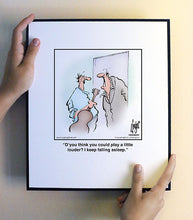 Load image into Gallery viewer, D’you think you could play a little louder? I keep falling asleep.