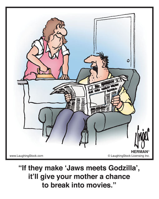 If they make ‘Jaws meets Godzilla’, it’ll give your mother a chance to break into movies.