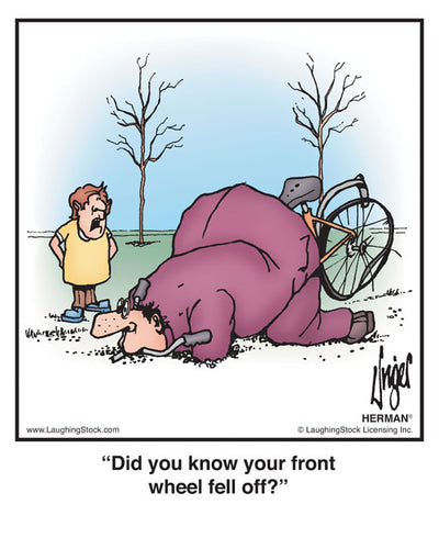 Did you know your front wheel fell off?