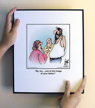 Load image into Gallery viewer, My, my… you’re the image of your father!