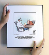 Load image into Gallery viewer, What is it with your profession! You’re the 39th doctor to tell me I’m a hypochondriac this year.