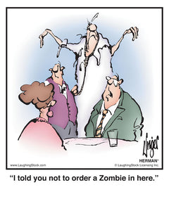 I told you not to order a Zombie in here.