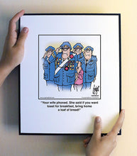 Load image into Gallery viewer, Your wife phoned. She said if you want toast for breakfast, bring home a loaf of bread!