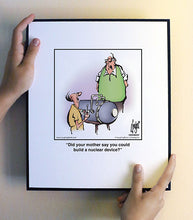 Load image into Gallery viewer, Did your mother say you could build a nuclear device?