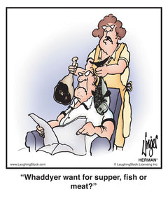 Whaddyer want for supper, fish or meat?