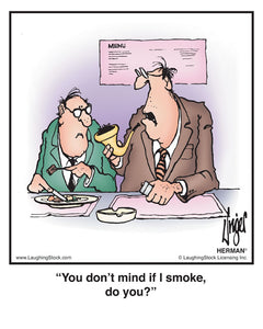 You don’t mind if I smoke, do you?