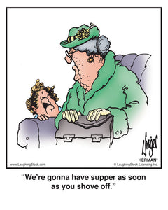 We’re gonna have supper as soon as you shove off.