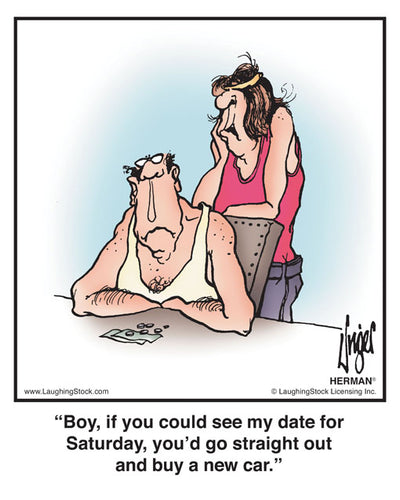 Boy, if you could see my date for Saturday, you’d go straight out and buy a new car.