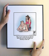 Load image into Gallery viewer, Boy, if you could see my date for Saturday, you’d go straight out and buy a new car.