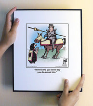 Load image into Gallery viewer, Technically, you could say you dis-armed him.