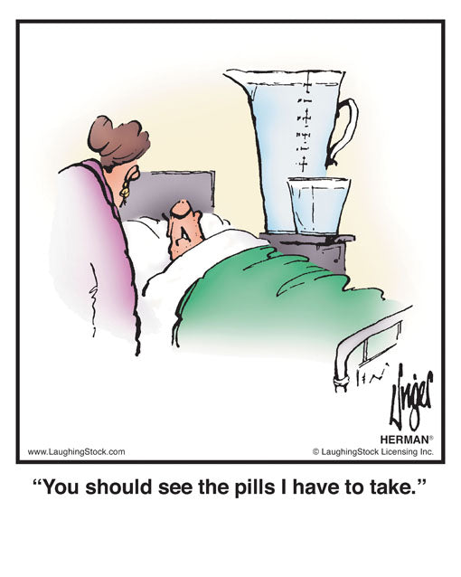 You should see the pills I have to take.