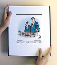 Load image into Gallery viewer, Never trust a dog that smiles like that.