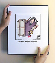 Load image into Gallery viewer, You’re not as good as my brother.