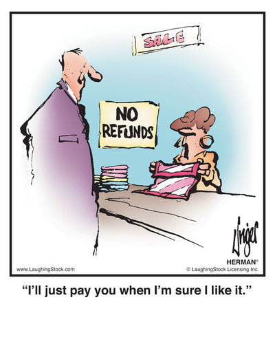 I’ll just pay you when I’m sure I like it.