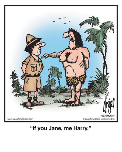 If you Jane, me Harry.