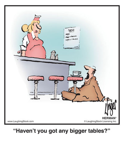 Haven’t you got any bigger tables?