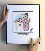 Load image into Gallery viewer, I’ll count to three, then I’m gonna use the sink.