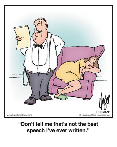 Don’t tell me that’s not the best speech I’ve ever written.