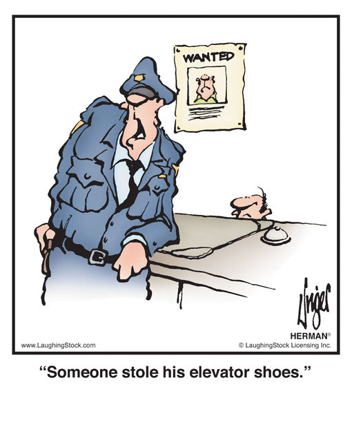 Someone stole his elevator shoes.