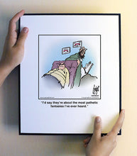 Load image into Gallery viewer, I’d say they’re about the most pathetic fantasies I’ve ever heard.