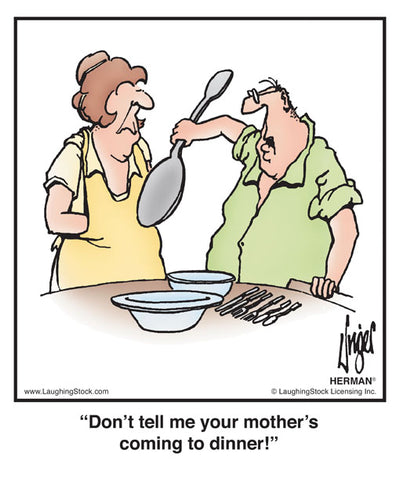 Don’t tell me your mother’s coming to dinner!