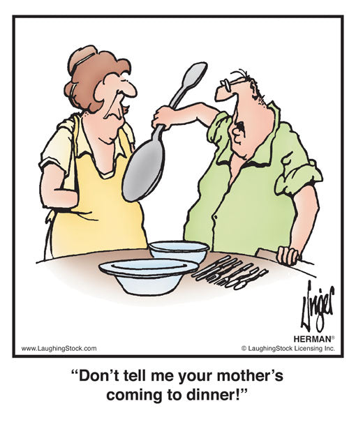 Don’t tell me your mother’s coming to dinner!