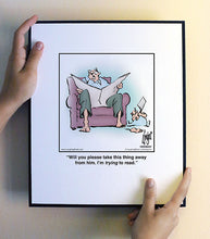 Load image into Gallery viewer, Will you please take this thing away form him. I’m trying to read.