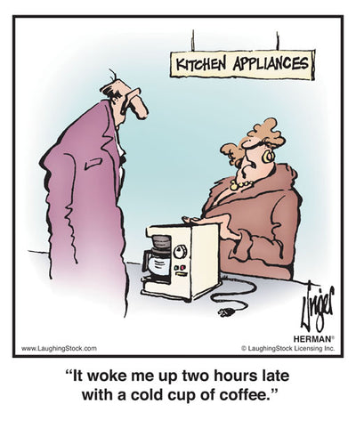 It woke me up two hours late with a cold cup of coffee.