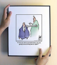 Load image into Gallery viewer, If I let you drive yourself home, are you going to be turning left or right?