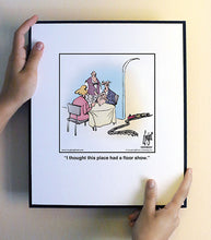 Load image into Gallery viewer, I thought this place had a floor show.