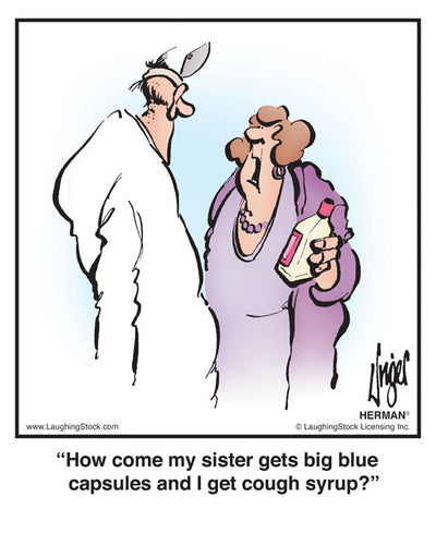 How come my sister gets big blue capsules and I get cough syrup?