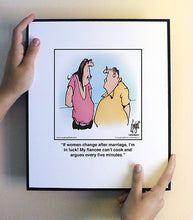 Load image into Gallery viewer, If women change after marriage, I’m in luck! My fiancee can’t cook and argues every five minutes.